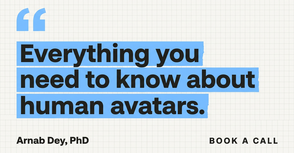Everything you need to know about human avatars — Arnab Dey, PhD. Book a call.